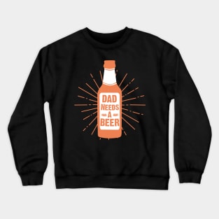 Dad Needs A Beer T-shirt Design Crewneck Sweatshirt